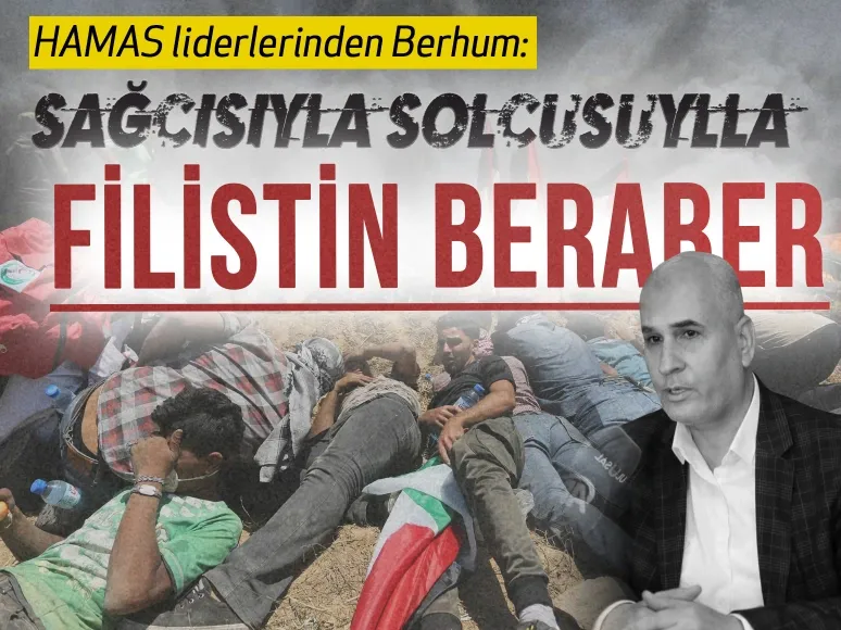 HAMAS liderlerinden Berhum: Sağcısı solcusu beraberiz