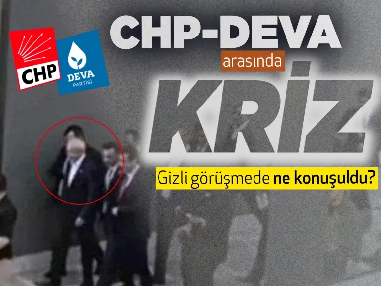 CHP-Deva Partisi arasında kriz! Kılıçdaroğlu, DEVA Partililerle gizlice görüştü