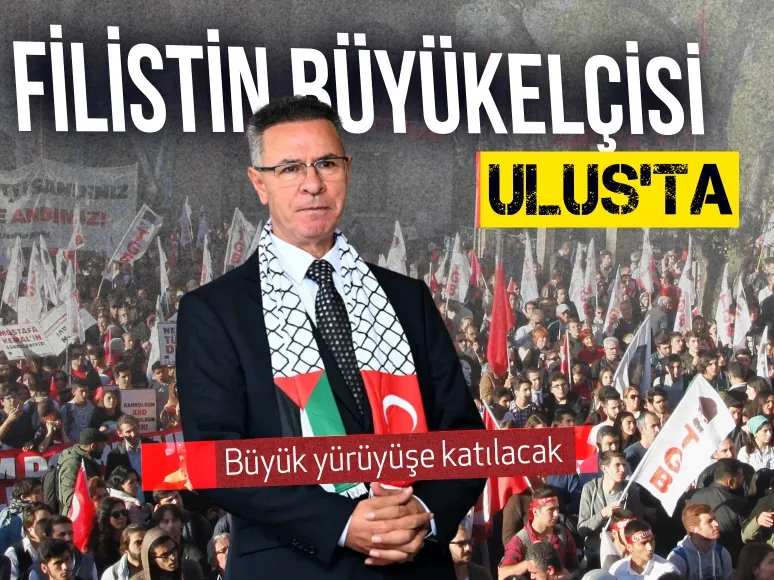 Filistin Büyükelçisi Mustafa da büyük yürüyüşe katılacak
