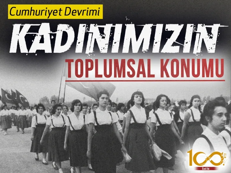 Cumhuriyet Devrimi ve kadınımızın toplumsal konumu