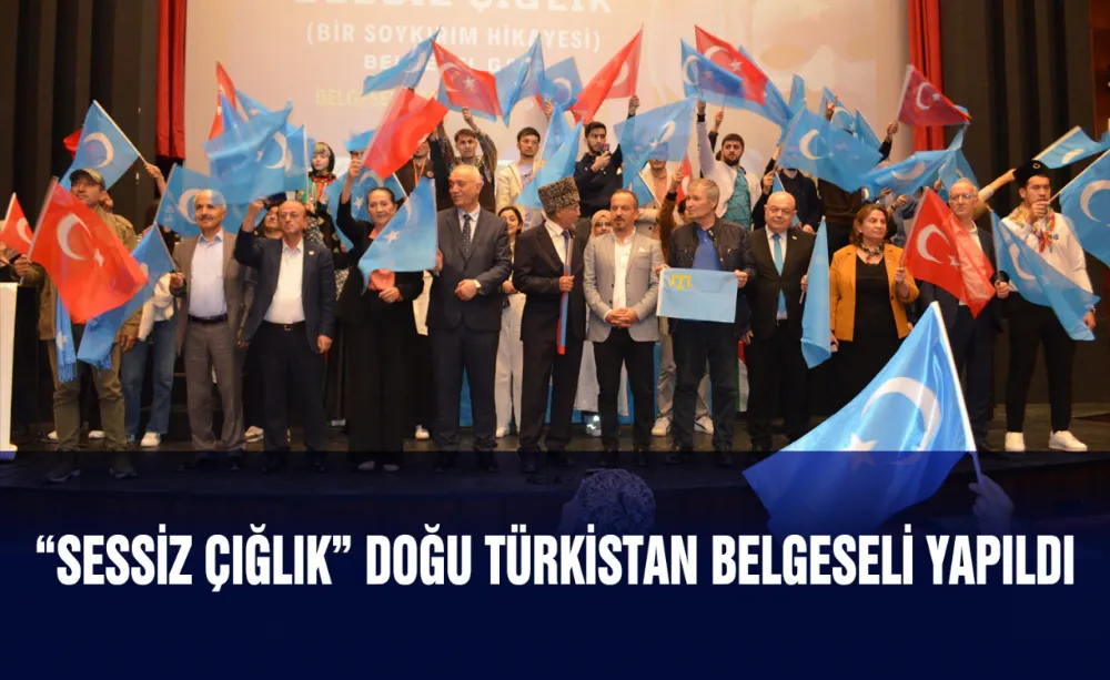 “Sessiz Çığlık” Doğu Türkistan Belgeseli yapıldı