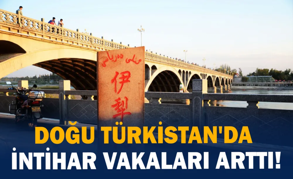 Doğu Türkistan da İntihar vakalarında artış yaşanıyor