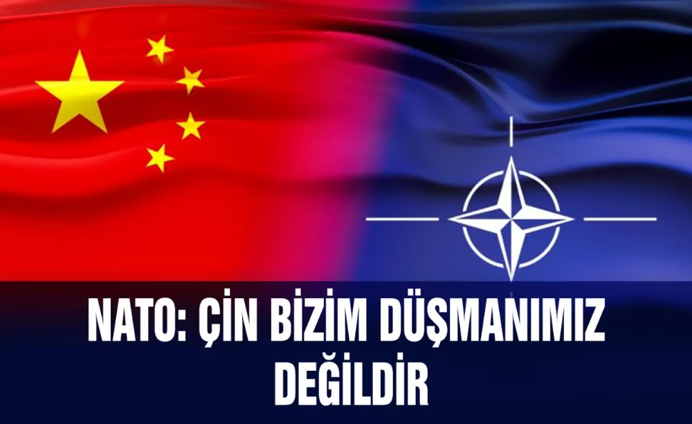 NATO: Çin bizim düşmanımız değildir