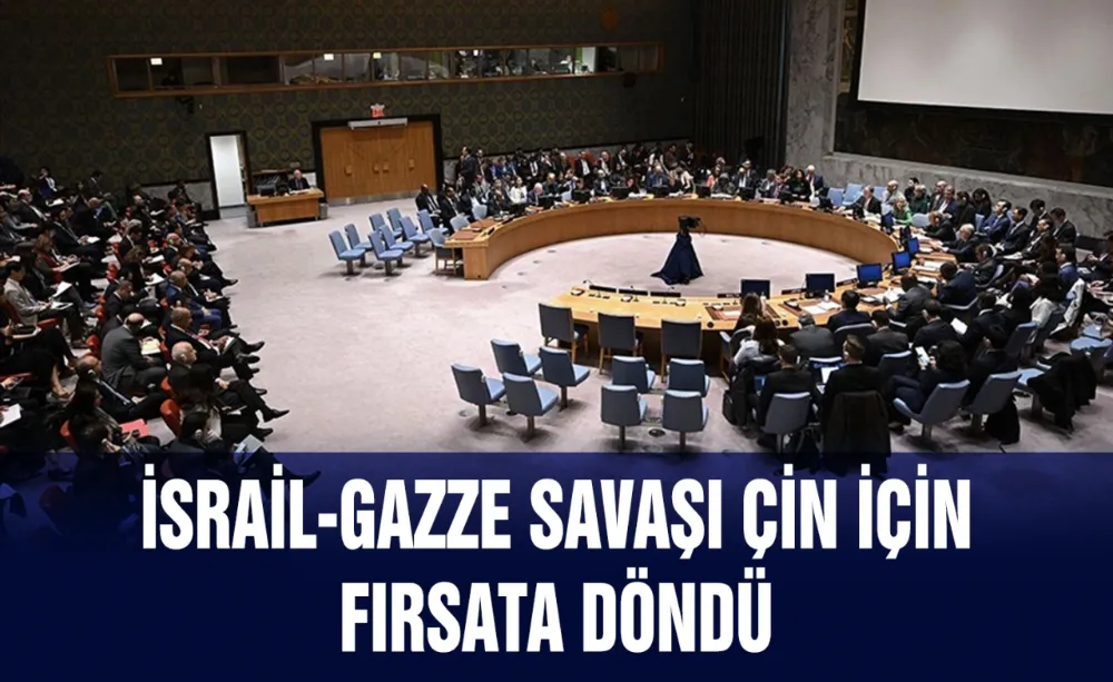 İsrail-Gazze Savaşı Çin için fırsata döndü