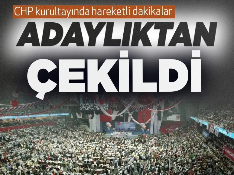 CHP kurultayında hareketli dakikalar! Genel Başkan adayı çekildiğini açıkladı
