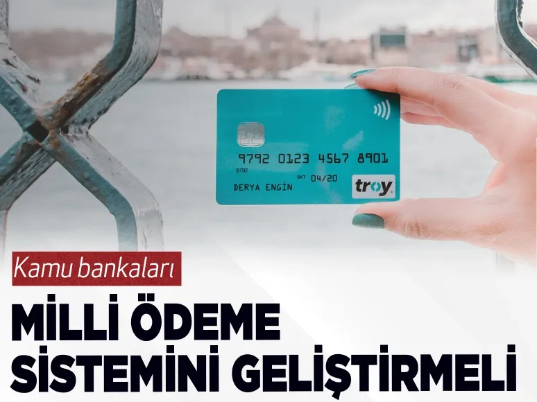 Kamu bankaları milli ödeme sistemini geliştirmeli