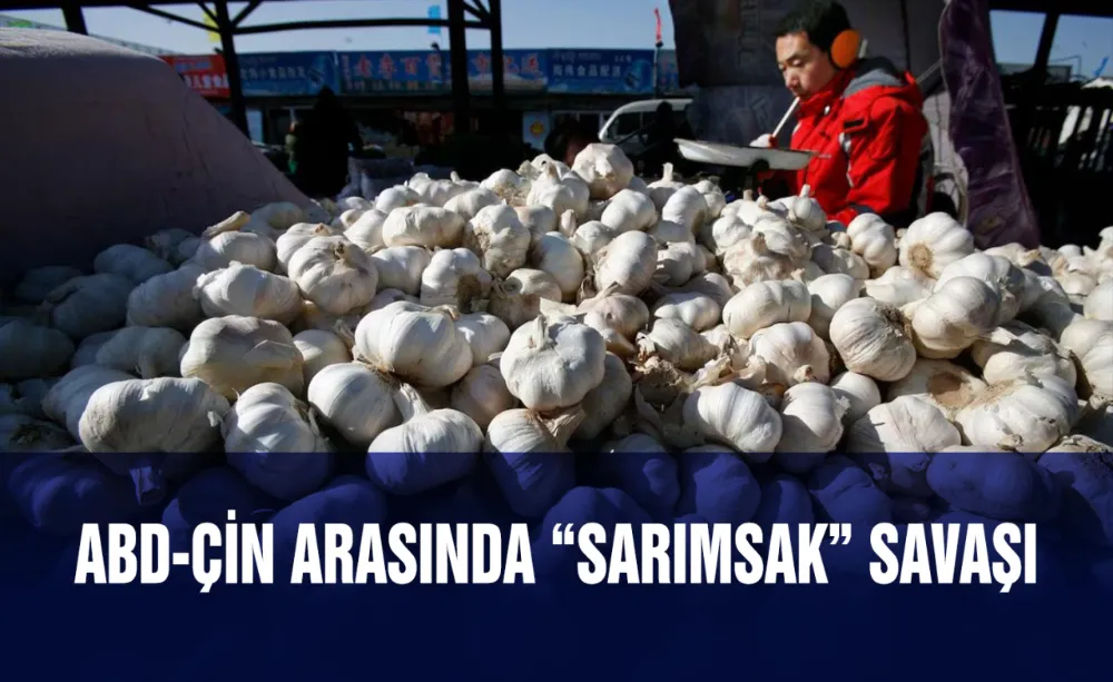 ABD-Çin arasında “Sarımsak” savaşı