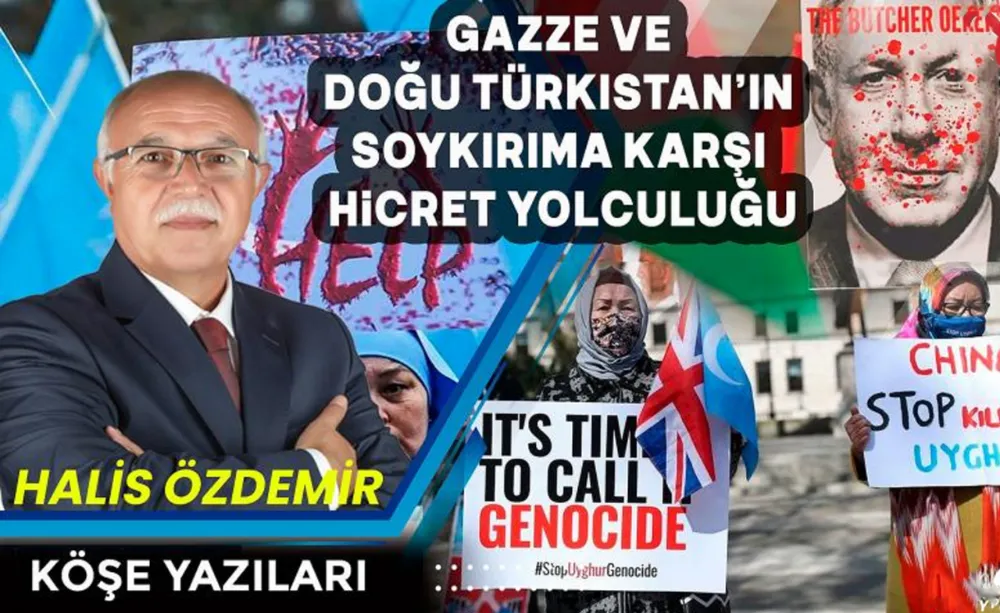 Gazze ve Doğu Türkistan’ın Soykırıma Karşı Hicret Yolculuğu