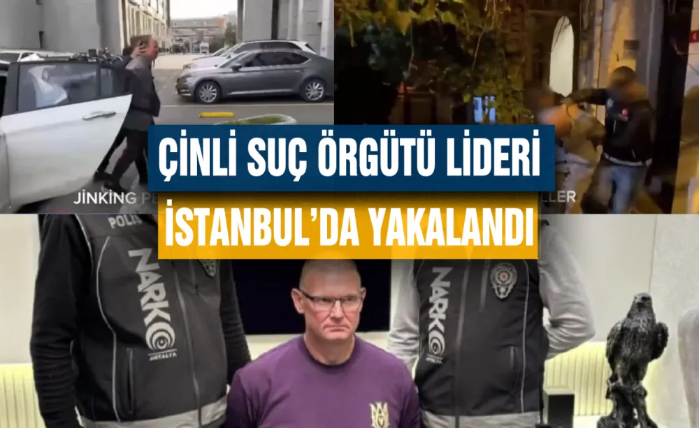Çinli suç örgütü lideri İstanbul’da yakalandı