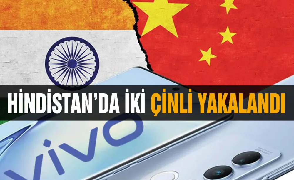 Hindistan’da İki Çinli yakalandı