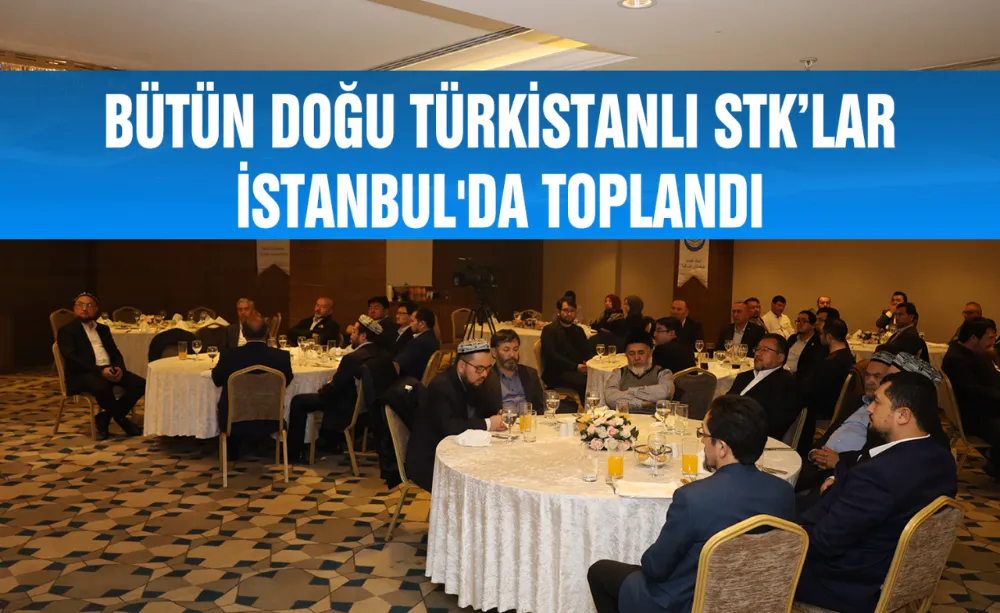 Bütün Doğu Türkistanlı STK’lar İstanbul