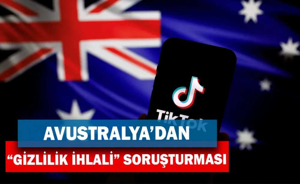 Avustralya’dan TikTok hakkında “Gizlilik İhlali” soruşturması