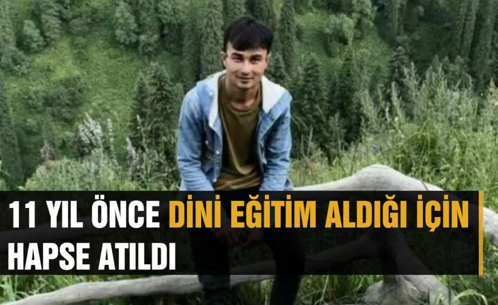 11 Yıl önce dini eğitim aldığı için hapse atıldı