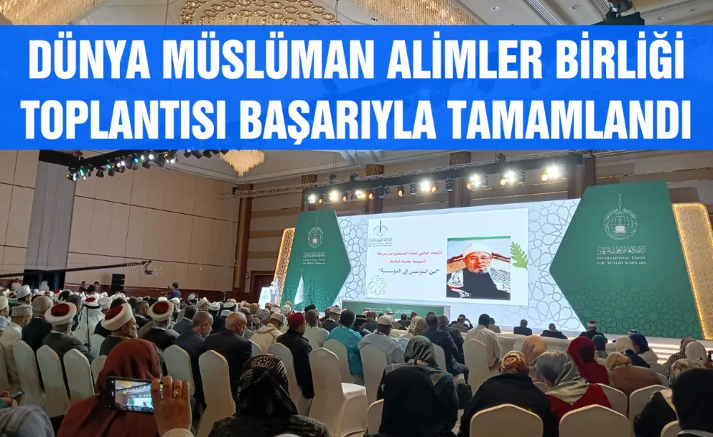 Dünya Müslüman Alimler Birliği toplantısı başarıyla tamamlandı