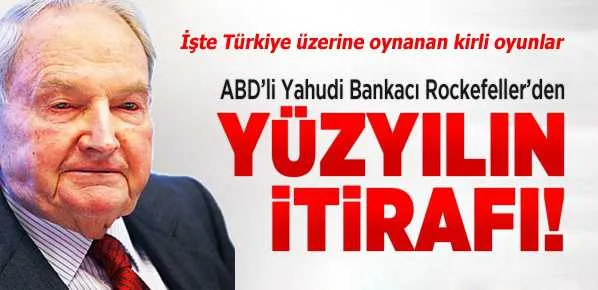 ABD’li Yahudi bankacı Rockefeller’den yüzyılın itirafı