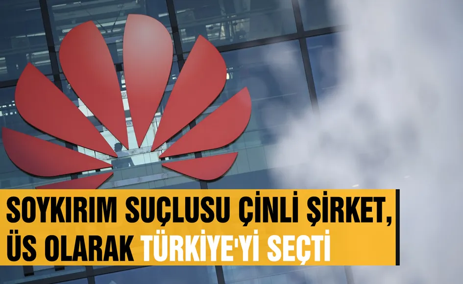 Soykırım suçlusu Çinli şirket, üs olarak Türkiye