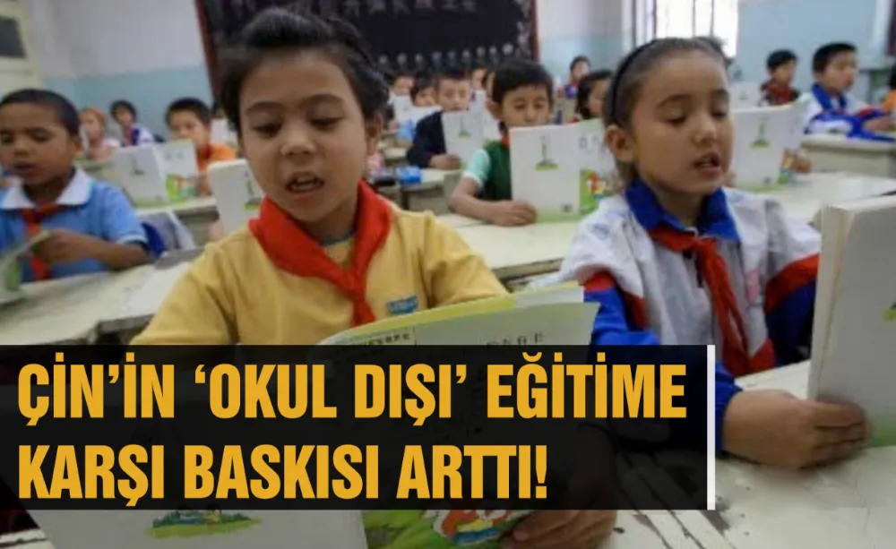Çin’in ‘Okul Dışı’ Eğitime karşı baskısı arttı!