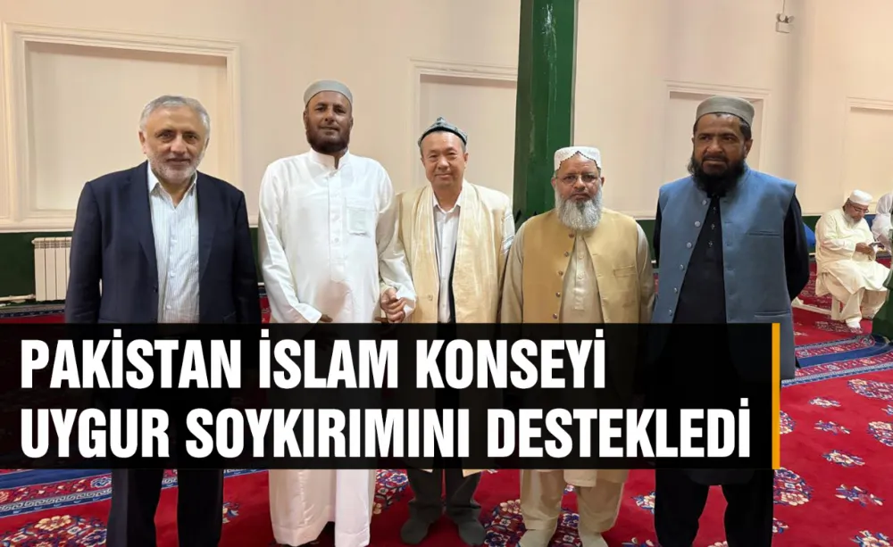 Pakistan İslam Konseyi Uygur soykırımını destekledi!