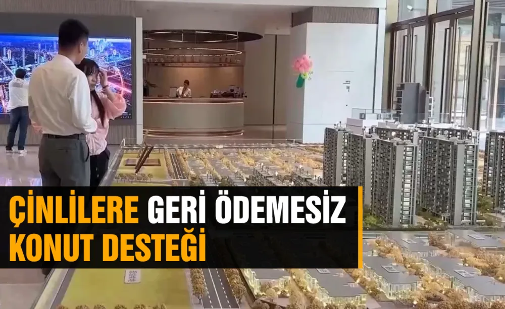 Çinlilere Geri Ödemesiz Konut Desteği