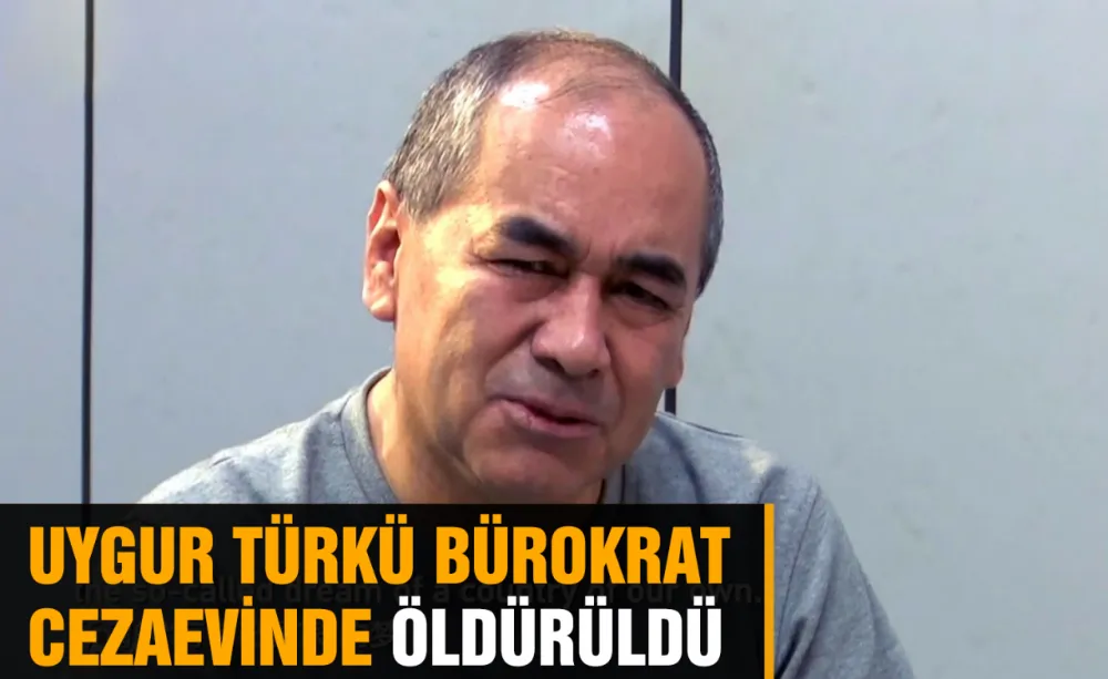 Uygur Türkü bürokrat cezaevinde öldürüldü!