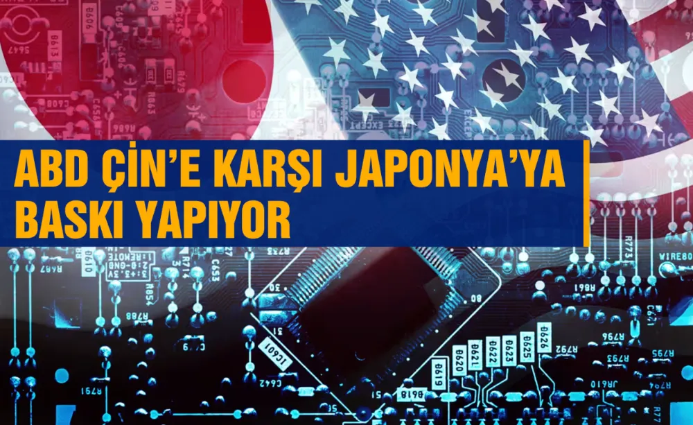 ABD Çin’e karşı Japonya’ya baskı yapıyor!
