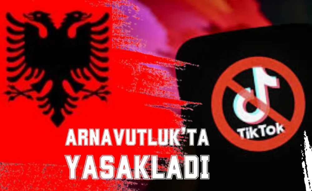 Çin merkezli TikTok, Arnavutluk’ta yasaklanacak!