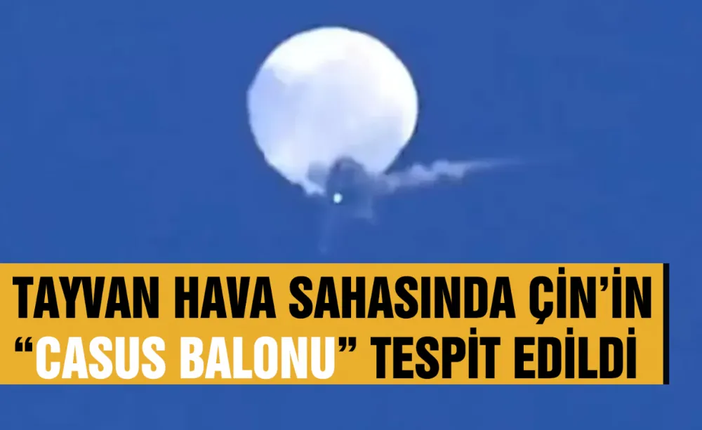 Tayvan hava sahasında Çin’in “Casus Balonu” tespit edildi.