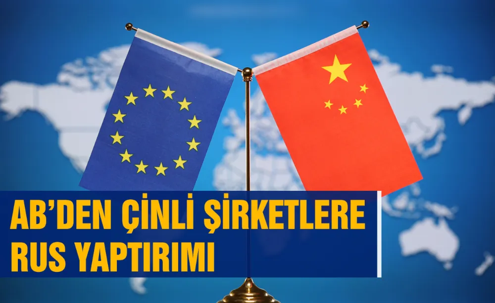 AB’den Çinli şirketlere Rus Yaptırımı