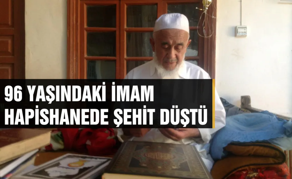 96 yaşındaki İmam hapishanede şehit düştü
