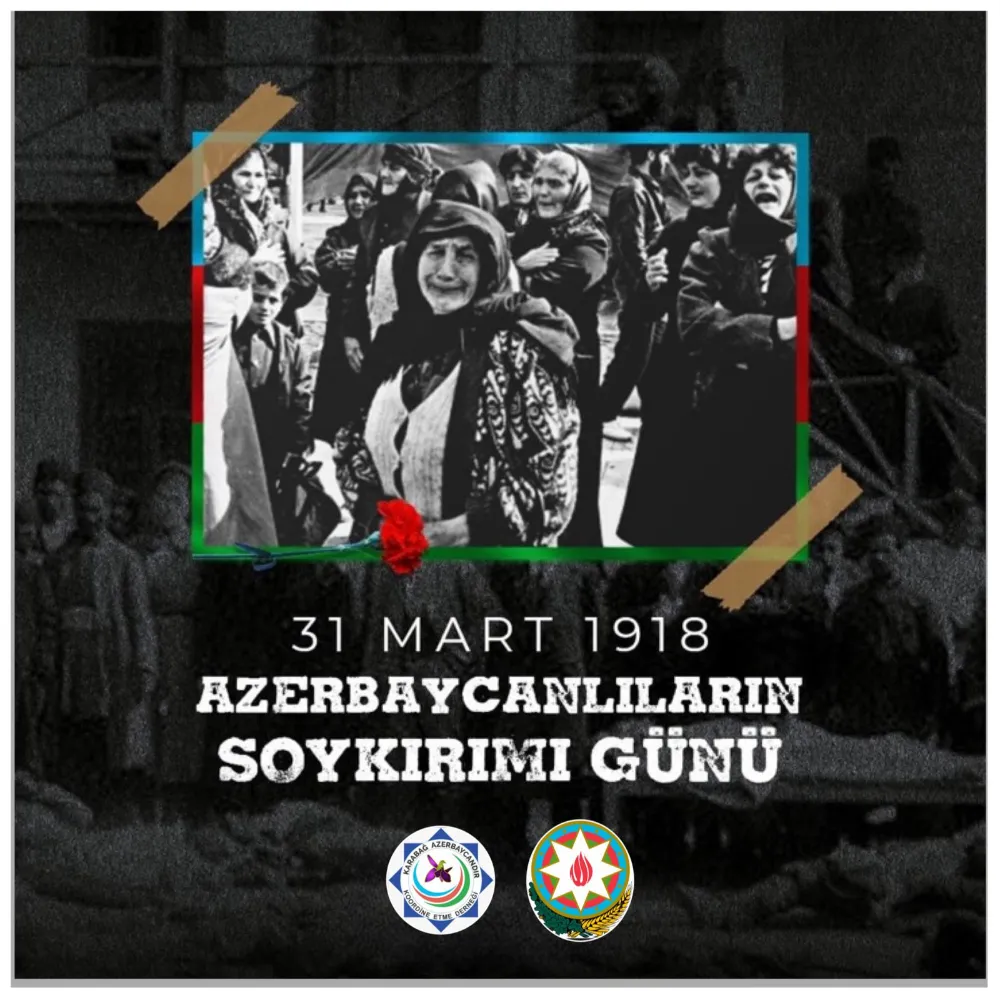 31 Mart Dünya Azerbaycanlılarının Soykırım Günü