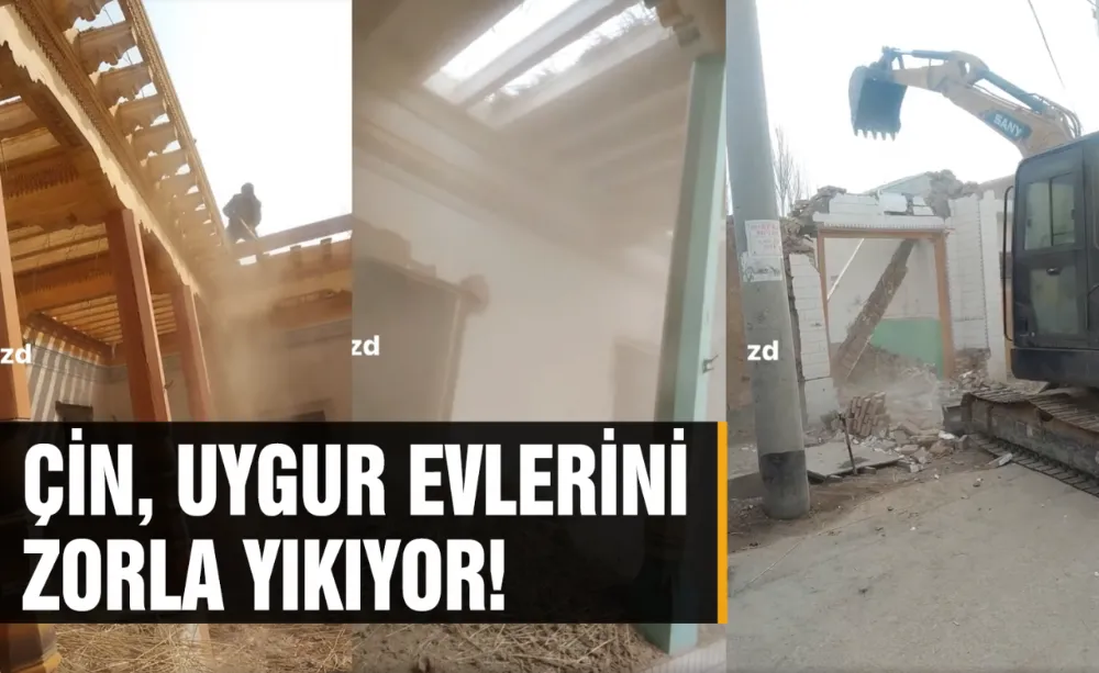 Çin, Uygur evlerini zorla yıkıyor!
