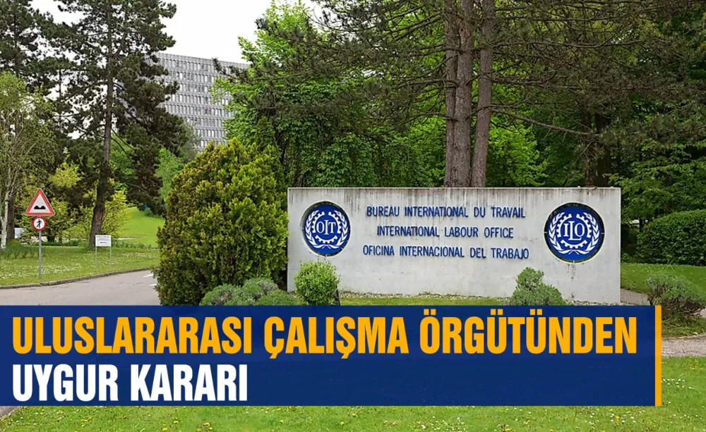 Uluslararası Çalışma Örgütünden Uygur kararı