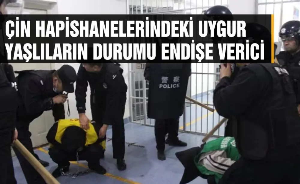Çin hapishanelerindeki Uygur yaşlıların durumu endişe verici