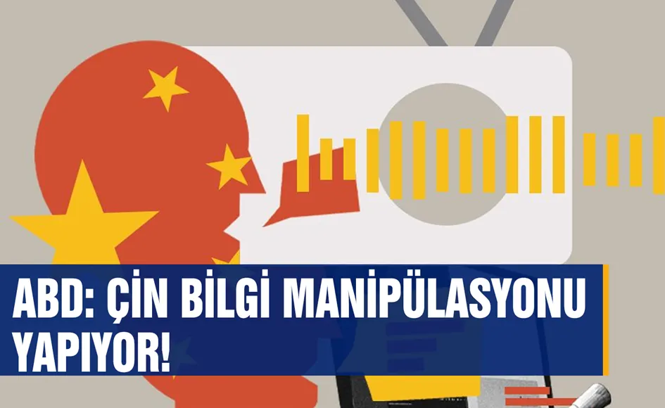 ABD: Çin bilgi manipülasyonu yapıyor!