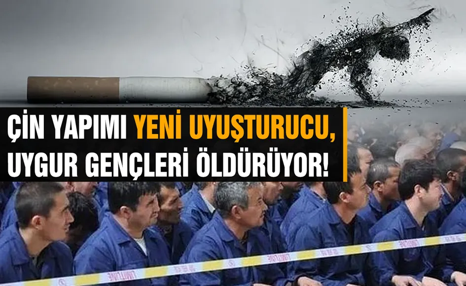 Çin yapımı yeni Uyuşturucu, Uygur gençleri öldürüyor!