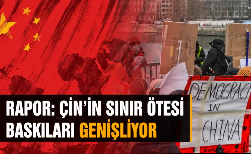 Rapor: Çin’in Sınır ötesi baskıları genişliyor
