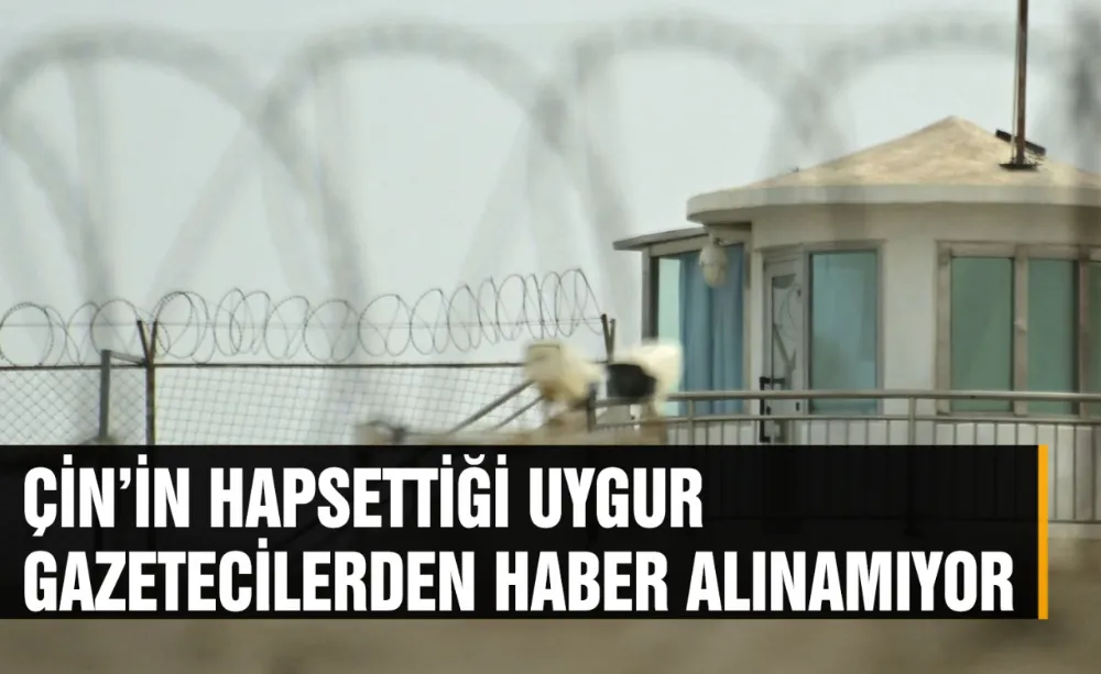 Çin’in hapsettiği Uygur gazetecilerden haber alınamıyor