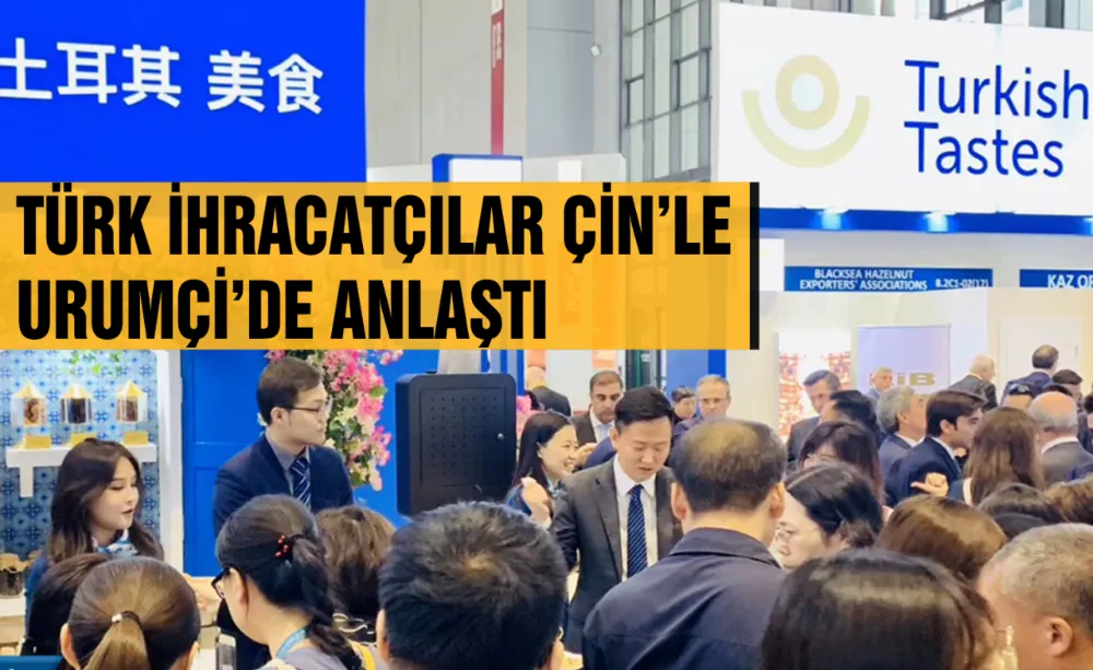 Türk ihracatçılar Çin’le Urumçi’de anlaştı