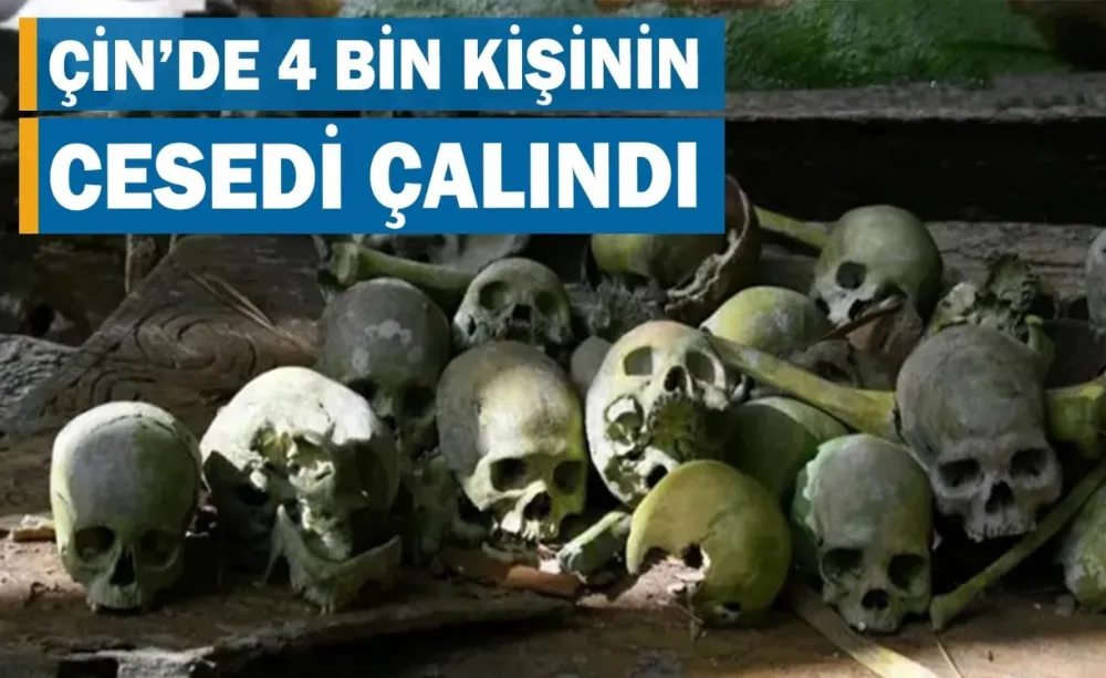 Çin’de 4 bin kişinin cesedi çalındı