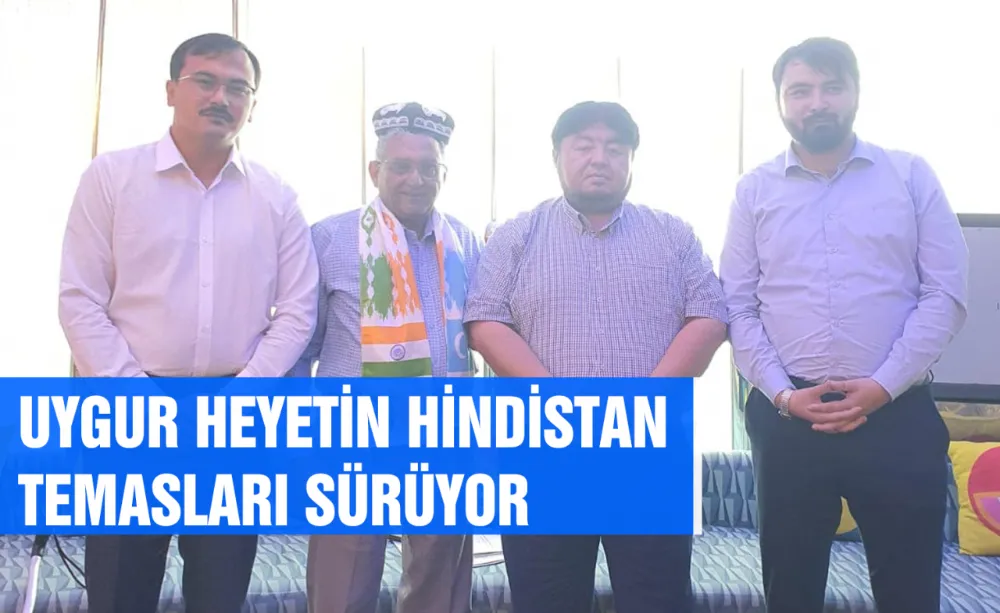 Uygur Heyetin Hindistan temasları sürüyor