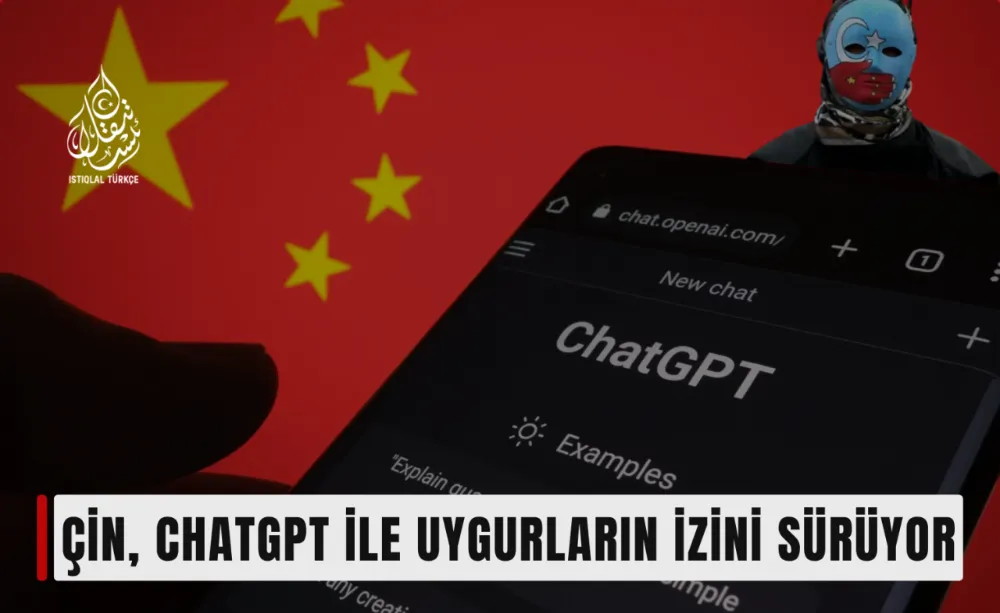 Çin, ChatGPT kullanarak Uygurların izini sürüyor