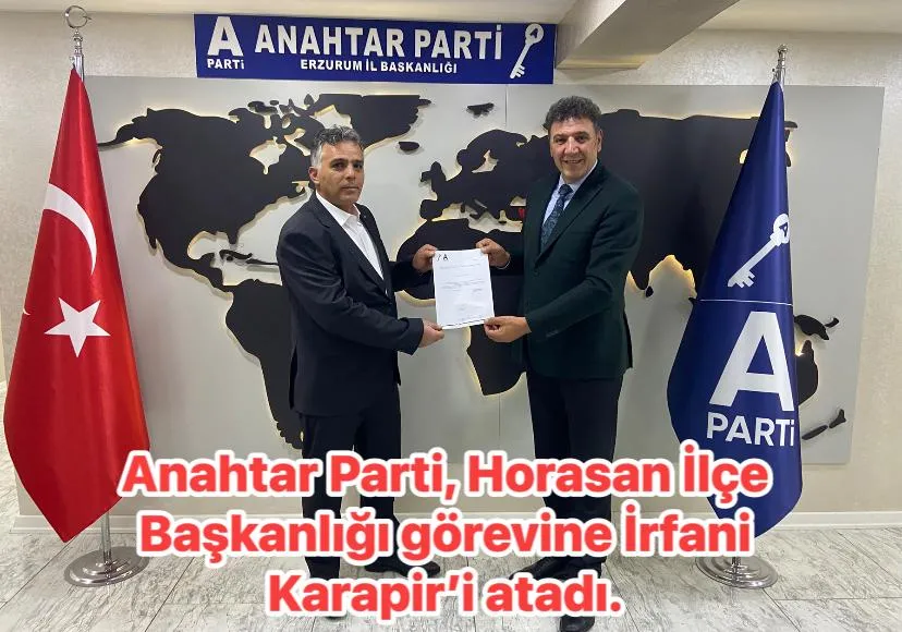 Horasan’da Anahtar Parti’den Yeni Atama: İlçe Başkanlığına İrfani Karapir Getirildi