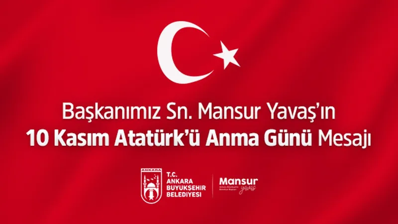 Ankara Büyükşehir Belediye Başkanı Mansur Yavaş’ın 10 Kasım mesajı