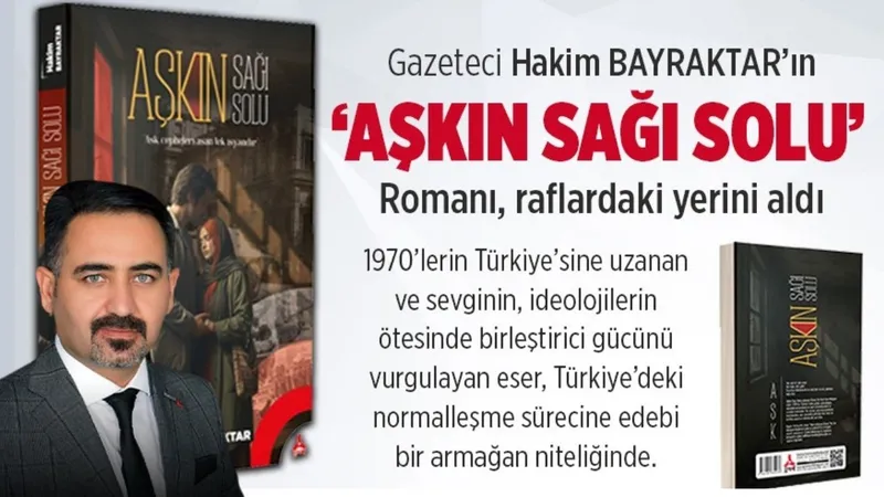 “Aşkın Sağı Solu” raflarda: Gazeteci Hakan Bayraktar’dan 1970’lere uzanan edebi yolculuk