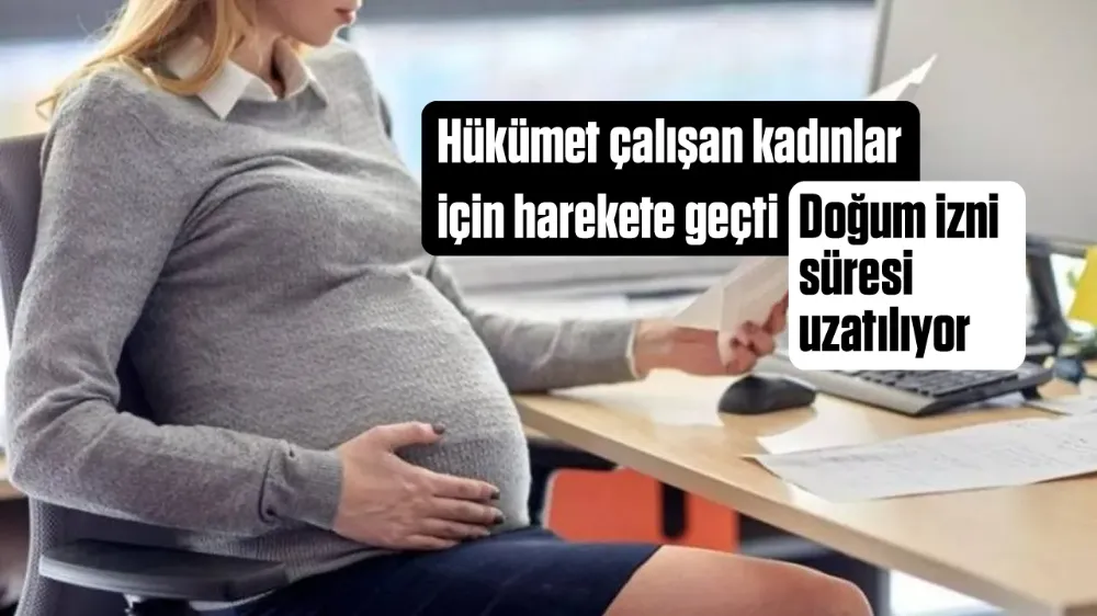  DOĞUM İZNİ 24 HAFTAYA ÇIKIYOR: TÜM ÇALIŞAN ANNELERİ KAPSAYACAK YENİ MODEL