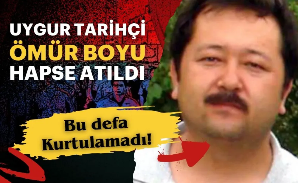 Uygur Tarihçi Ömür Boyu Hapse Atıldı