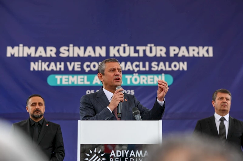 CHP Lideri Özel, Adıyaman’da: 