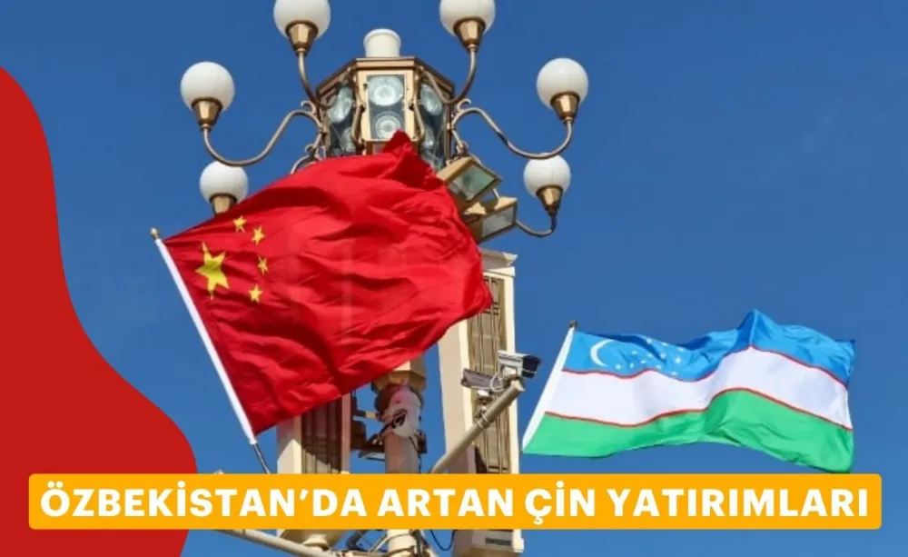 Özbekistan’da Artan Çin Yatırımları ve Tepkiler