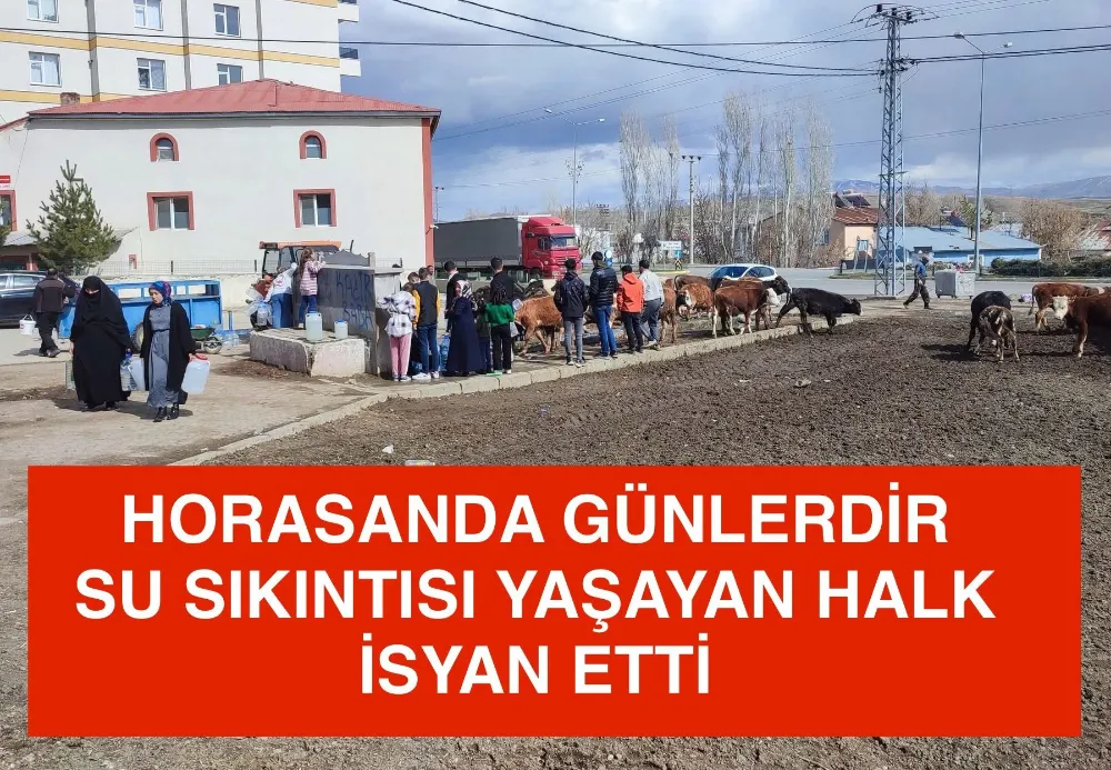 HORASAN’DA SU SORUNUNA DERHAL ÇÖZÜM GETİRİLMELİDİR…