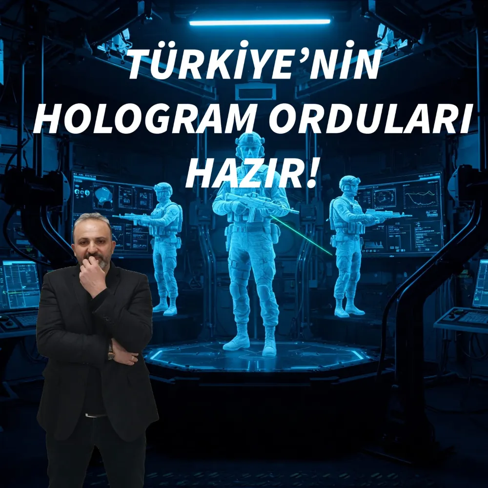 TÜRKİYE’NİN HOLOGRAM ORDULARI HAZIR!